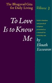 book To Love Is to Know Me: The Bhagavad Gita for Daily Living, Volume 3