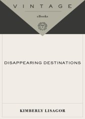 book Disappearing Destinations: 37 Places in Peril and What Can Be Done to Help Save Them