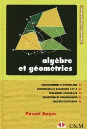 book Algèbre et géométries : Arrangements d'hyperplans - Découpages en dimensions 2 et 3 - Invariants conformes - Quadrangles harmoniques - Courbes elliptiques