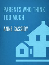 book Parents Who Think Too Much: Why We Do It, How to Stop It