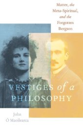 book Vestiges of a Philosophy: Matter, the Meta-Spiritual, and the Forgotten Bergson