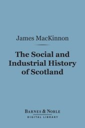 book The Social and Industrial History of Scotland: From the Union to the Present Time