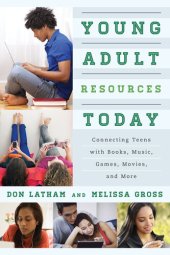 book Young Adult Resources Today: Connecting Teens with Books, Music, Games, Movies, and More