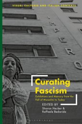 book Curating Fascism: Exhibitions and Memory from the Fall of Mussolini to Today