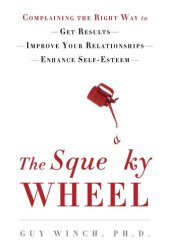 book The Squeaky Wheel: Complaining the Right Way to Get Results, Improve Your Relationships, and Enhance Self-Esteem