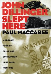 book John Dillinger Slept Here: A Crooks' Tour of Crime and Corruption in St. Paul, 1920-1936