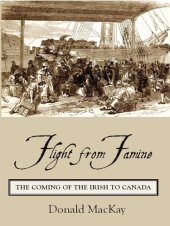 book Flight from Famine: The Coming of the Irish to Canada