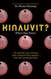 book Kinauvit?: What's Your Name? the Eskimo Disc System and a Daughter's Search for Her Grandmother