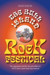 book The Bull Island Rock Festival: the experience had by me and others at 1972's Erie Canal Soda Pop Festival