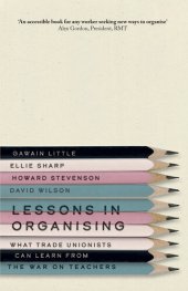 book Lessons in Organising: What Trade Unionists Can Learn from the War on Teachers