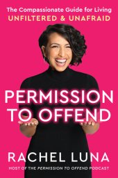 book Permission to Offend: The Compassionate Guide for Living Unfiltered and Unafraid