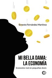 book Mi Bella Dama: La Economía: Economía real en pequeñas dosis