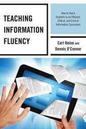 book Teaching Information Fluency: How to Teach Students to Be Efficient, Ethical, and Critical Information Consumers