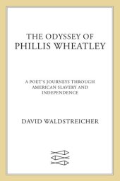 book The Odyssey of Phillis Wheatley: A Poet's Journeys Through American Slavery and Independence