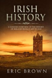 book Irish History: A Concise Overview of the History of Ireland From Start to End