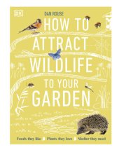 book How to Attract Wildlife to Your Garden: Foods They Like, Plants They Love, Shelter They Need