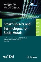 book Smart Objects and Technologies for Social Goods: 8th EAI International Conference, GOODTECHS 2022, Aveiro, Portugal, November 16-18, 2022, Proceedings