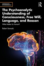 book The Psychoanalytic Understanding of Consciousness, Free Will, Language, and Reason