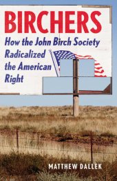 book Birchers: How the John Birch Society Radicalized the American Right