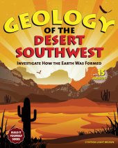 book Geology of the Desert Southwest: Investigate How the Earth Was Formed with 15 Projects