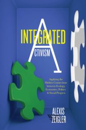 book Integrated Activism: Applying the Hidden Connections between Ecology, Economics, Politics, and Social Progress