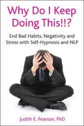 book Why Do I Keep Doing This!!?: End Bad Habits, Negativity and Stress with Self-Hypnosis and NLP