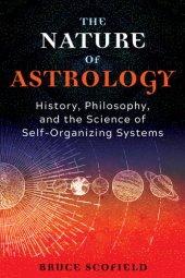 book The Nature of Astrology: History, Philosophy, and the Science of Self-Organizing Systems