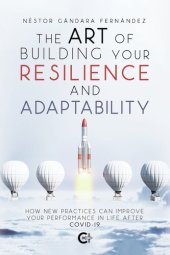 book The Art of Building Your Resilience and Adaptability: How new practices can improve your performance in life after COVID-19