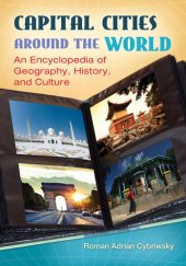 book Capital Cities around the World: An Encyclopedia of Geography, History, and Culture