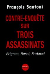 book Contre-enquête sur trois assassinats : Érignac, Rossi, Fratacci