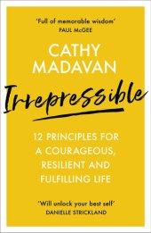 book Irrepressible: 12 Principles for a Courageous, Resilient and Fulfilling Life