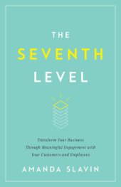 book The Seventh Level: Transform Your Business Through Meaningful Engagement with Your Customers a