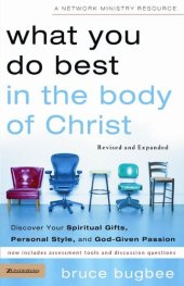 book What You Do Best in the Body of Christ: Discover Your Spiritual Gifts, Personal Style, and God-Given Passion