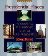 book Presidential Places: A Guide to the Historic Sites of U.S. Presidents