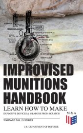 book Improvised Munitions Handbook – Learn How to Make Explosive Devices & Weapons from Scratch