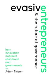 book Evasive Entrepreneurs and the Future of Governance: How Innovation Improves Economies and Governments