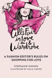 book All's Fair in Love and Wardrobe: A Fashion Editor's Rules on Shopping for Love