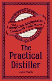 book The Practical Distiller: Or, An Introduction to Making Whiskey, Gin, Brandy, Spirits, &c. &c.