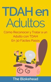 book TDAH en Adultos: Cómo Reconocer y Tratar a un Adulto con TDAH en 30 Fáciles Pasos