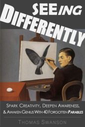 book Seeing Differently: Spark Creativity, Deepen Awareness, & Awaken Genius with 40 Forgotten Parables