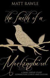 book The Faith of a Mockingbird: A Small Group Study Connecting Christ and Culture