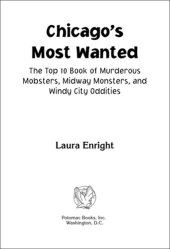 book Chicago's Most Wanted™: The Top 10 Book of Murderous Mobsters, Midway Monsters, and Windy City Oddities