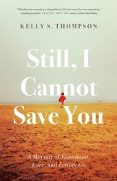 book Still, I Cannot Save You: A Memoir of Sisterhood, Love, and Letting Go