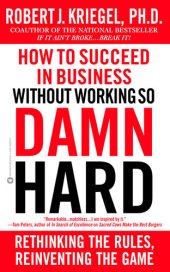 book How to Succeed in Business Without Working So Damn Hard: Rethinking the Rules, Reinventing the Game