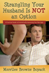 book Strangling Your Husband Is NOT an Option: A Practical Guide to Dramatically Improving Your Marriage