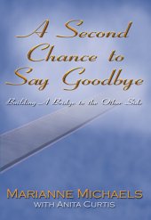 book A Second Chance to Say Goodbye: Building a Bridge to the Other Side