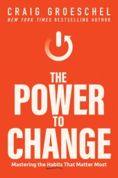 book The Power to Change: Mastering the Habits That Matter Most