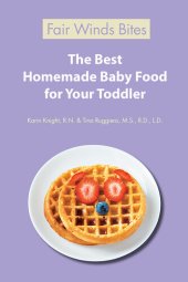 book The Best Homemade Baby Food: Your Baby's Early Nutrition: Know What Goes Into Every Bite with More Than 200 of the Most Deliciously Nutritious Homemade Baby Food Recipes-Includes More Than 60 Purees Your Baby Will Love