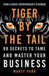 book Tiger by the Tail: 99 Secrets to Tame and Master Your Business