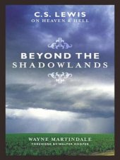 book Beyond the Shadowlands (Foreword by Walter Hooper): C. S. Lewis on Heaven and Hell